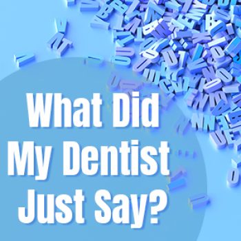 Bountiful dentist, Dr. Anthony Baird at Millcreek Family Dental, shares a glossary of terms you might hear frequently in the dental office.