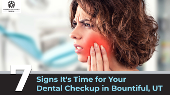 Experiencing these 7 signs? It might be time for your next dental checkup! Learn when to visit the dentist in Bountiful, UT, to maintain a healthy smile. Schedule an appointment today!