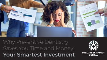 Discover how prioritizing preventive dentistry at Millcreek Family Dental in Bountiful, UT can save you significant time and money. Learn about check-ups, cleanings & more for a healthy smile!