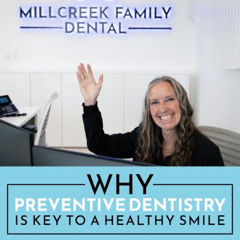 Prevent cavities, gum disease, and costly treatments with preventive dental care in Bountiful. Learn how Dr. Baird at Millcreek Family Dental helps you keep your smile healthy.